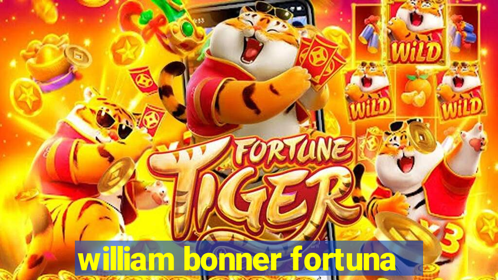 william bonner fortuna